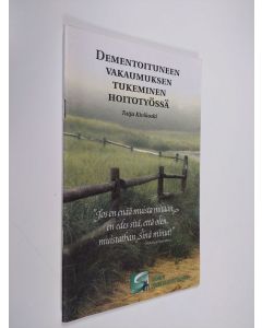 Kirjailijan Tuija Kivikoski käytetty teos Dementoituneen vakaumuksen tukeminen hoitotyössä