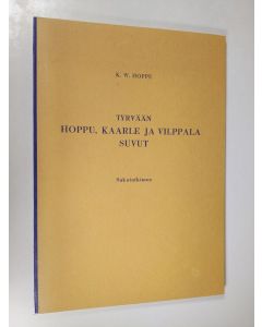 Kirjailijan K. W. Hoppu käytetty kirja Tyrvään Hoppu, Kaarle ja Vilppala suvut : sukututkimus