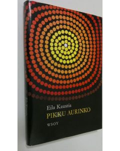 Kirjailijan Eila Kaustia käytetty kirja Pikku aurinko : lapsiaiheisia novelleja