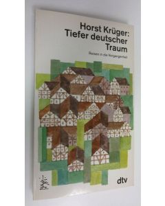 Kirjailijan Horst Kruger käytetty kirja Tiefer deutscher Traum : Reisen in die Vergangenheit