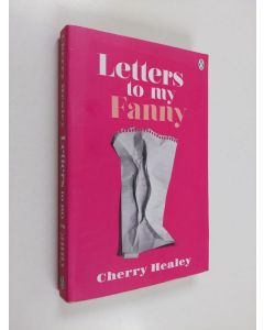 Kirjailijan Cherry Healey käytetty kirja Letters to My Fanny