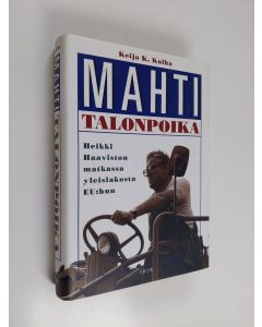 Kirjailijan Keijo K. Kulha käytetty kirja Mahtitalonpoika : Heikki Haaviston matkassa yleislakosta EU:hun