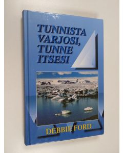 Kirjailijan Debbie Ford käytetty kirja Tunnista varjosi, tunne itsesi : opaskirja, jonka avulla voit kutsua elämääsi oman voimasi, luovuutesi, ainutlaatuisuutesi ja unelmasi