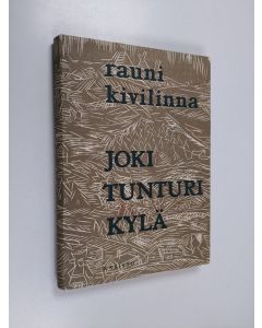 Kirjailijan Rauni Kivilinna käytetty kirja Joki tunturi kylä