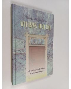 Kirjailijan Marja Myyryläinen käytetty kirja Vieras huone, eli ovi dementoituvan mielenmaisemaan