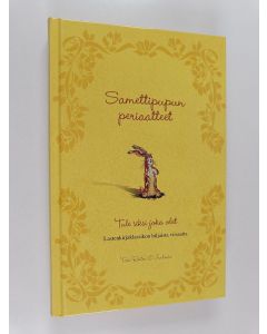 Kirjailijan Toni Raiten-D'Antonio käytetty kirja Samettipupun periaatteet : tule siksi joka olet : lastenkirjaklassikon hiljaista viisautta