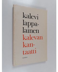 Kirjailijan Kalevi Lappalainen käytetty kirja Kalevan kantaatti : runoja