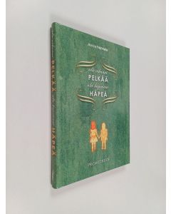 Kirjailijan Maru Hannele käytetty kirja Älä vihaani pelkää, älä häpeääni häpeä