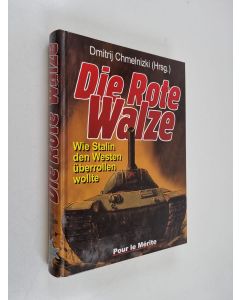 Kirjailijan Dmitrij S. Chmelʹnickij käytetty kirja Die Rote Walze - wie Stalin den Westen überrollen wollte ; zehn internationale Historiker belasten die Sowjetunion