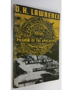 Kirjailijan Horace Gregory käytetty kirja D. H. Lawrence : Pilgrim of the Apocalypse - A critical study