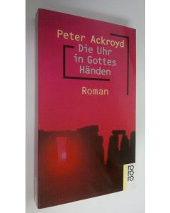 Kirjailijan Peter Ackroyd käytetty kirja Die Uhr in Gottes Händen (ERINOMAINEN)