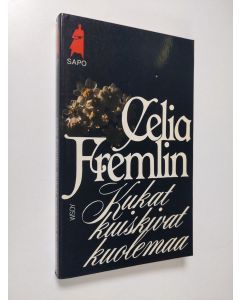 Kirjailijan Celia Fremlin käytetty kirja Kukat kuiskivat kuolemaa