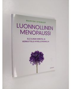 Kirjailijan Maryon Stewart käytetty kirja Luonnollinen menopaussi : elä ilman oireita ja herkuttele hyvällä ruoalla