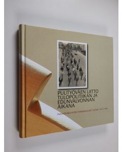 Kirjailijan Pekka Kaarninen käytetty kirja Puutyöväen liitto tulopolitiikan ja edunvalvonnan aikana : Puutyöväen liiton toiminnalliset vuodet 1973-1993