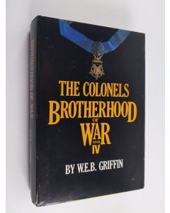 Kirjailijan W. E. B. Griffin käytetty kirja The Colonels Brotherhood of War Book IV
