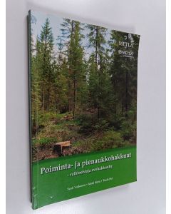 Kirjailijan Sauli Valkonen käytetty kirja Poiminta- ja pienaukkohakkuut - vaihtoehtoja avohakkuulle