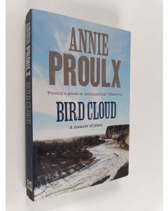 Kirjailijan Annie Proulx käytetty kirja Bird cloud : a memoir of place