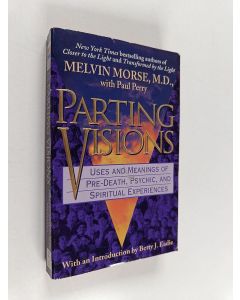 Kirjailijan Melvin Morse & Paul Perry käytetty kirja Parting Visions - Uses and Meanings of Pre-death, Psychic, and Spiritual Experiences