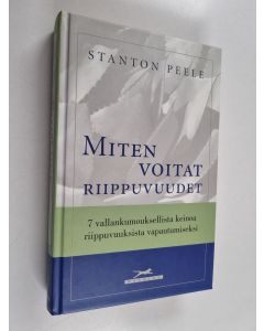 Kirjailijan Stanton Peele käytetty kirja Miten voitat riippuvuudet : 7 vallankumouksellista keinoa riippuvuuksista vapautumiseksi
