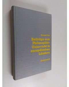 Kirjailijan Eduard Fey käytetty kirja Beiträge zum philosophie-unterricht in europäischen  ländern