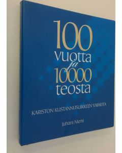 Kirjailijan Juhani Niemi käytetty kirja 100 vuotta ja 10000 teosta : Kariston kustannusliikkeen vaiheita