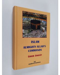 Kirjailijan Ömer Öngut käytetty kirja Islam : almighty Allah's commands (ERINOMAINEN)