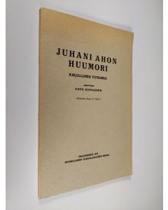 Kirjailijan Unto Kupiainen käytetty kirja Juhani Ahon huumori : kirjallinen tutkimus (lukematon)