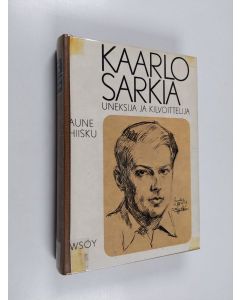 Kirjailijan Aune Hiisku käytetty kirja Kaarlo Sarkia, uneksija - kilvoittelija