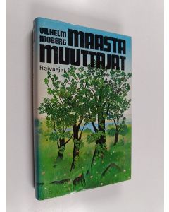 Kirjailijan Vilhelm Moberg käytetty kirja Maastamuuttajat 5 : Raivaajat 1