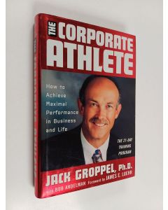 Kirjailijan Jack L. Groppel käytetty kirja The Corporate athlete : how to achieve maximal performance in business and life