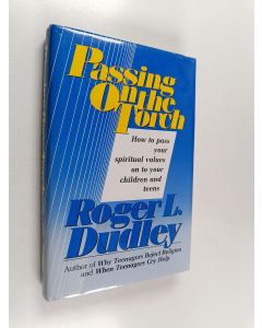 Kirjailijan Roger L. Dudley käytetty kirja Passing on the torch : how to convey religious values to young people