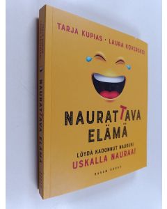 Kirjailijan Tarja Kupias käytetty kirja Naurattava elämä : löydä kadonnut naurusi : uskalla nauraa!