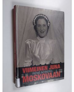 Kirjailijan Rene Nyberg käytetty kirja Viimeinen juna Moskovaan
