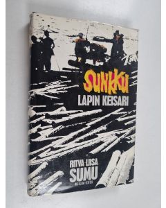 Kirjailijan Ritva-Liisa Sumu käytetty kirja Sunkku - Lapin keisari