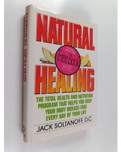 Kirjailijan Jack Soltanoff käytetty kirja Natural Healing - The Total Health and Nutrition Program that Shows You how to Keep Your Body Disease-free Every Day of Your Life