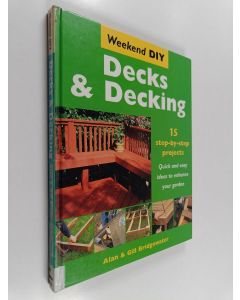 Kirjailijan Alan Bridgewater käytetty kirja Decks & decking : 15 step-by-step projects : quick and easy ideas to enhance your garden - Decks and decking