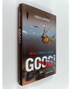 Kirjailijan Pekka Sartola käytetty kirja Minä käsken sinua Goog! : Hesekiel 38-39 läpivalaisussa