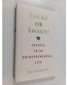 Kirjailijan Bo Peabody käytetty kirja Lucky Or Smart? - Secrets to an Entrepreneurial Life