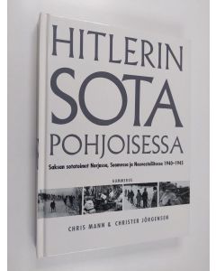 Kirjailijan Christer Jörgensen & Chris Mann käytetty kirja Hitlerin sota pohjoisessa : Saksan sotatoimet Norjassa, Suomessa ja Neuvostoliitossa 1940-1945