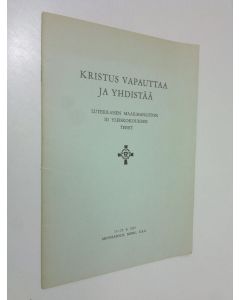 käytetty teos Kristus vapauttaa ja yhdistää : luterilaisen maailmanliiton III yleiskokouksen teesit : 15-25 8 1957 Minneapolis, Minn, USA