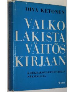 Kirjailijan Oiva Ketonen käytetty kirja Valkolakista väitöskirjaan (signeerattu) : korkeakoulupolitiikan näköaloja