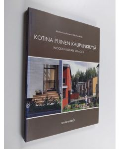 käytetty kirja Kotina puinen kaupunkikylä : esimerkkejä moderneista puukaupungeista = Wooden urban villages : examples of modern wooden towns (ERINOMAINEN)