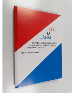 käytetty kirja Itä ja länsi : Suomen, Viron ja Unkarin kirjallisuus idän ja lännen vaikutuskentässä