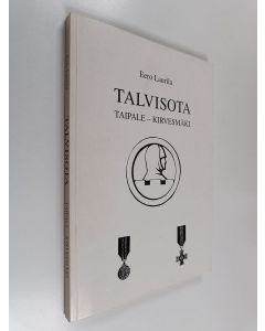 Kirjailijan Eero Laurila käytetty kirja Talvisota : Taipale - Kirvesmäki