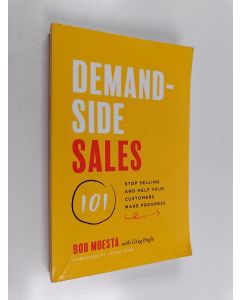 Kirjailijan Bob Moesta & Greg Engle käytetty kirja Demand-Side Sales 101 : Stop Selling and Help Your Customers Make Progress