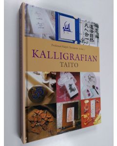 käytetty kirja Kalligrafian taito : eri kirjoitusjärjestelmien taitajat opastavat kalligrafian salaisuuksiin vaihe vaiheelta