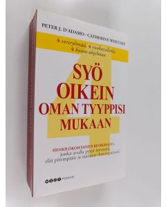 Kirjailijan Peter J. D'Adamo käytetty kirja Syö oikein oman tyyppisi mukaan : henkilökohtainen ruokavalio, jonka avulla pysyt terveenä, elät pitempään ja saavutat ihannepainosi