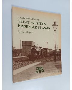 Kirjailijan Roger S. Carpenter käytetty teos An Edwardian Album of Great Western Passenger Classes