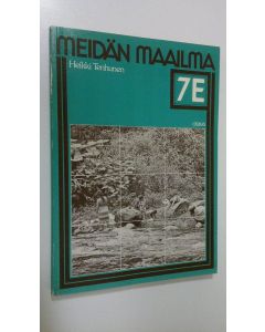 Kirjailijan Heikki Tenhunen käytetty kirja Meidän maailma 7E, Peruskoulun seitsemännen luokan maantiedon oppikirja erityisopetukseen