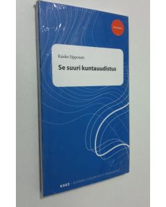 Kirjailijan Kauko Sipponen käytetty kirja Se suuri kuntauudistus (UUSI)